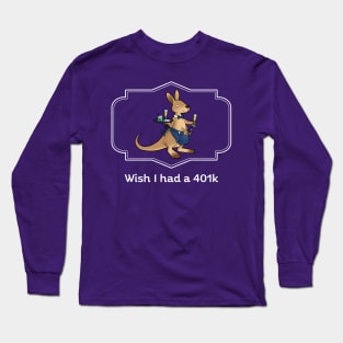 Wish I had a 401k Long Sleeve T-Shirt